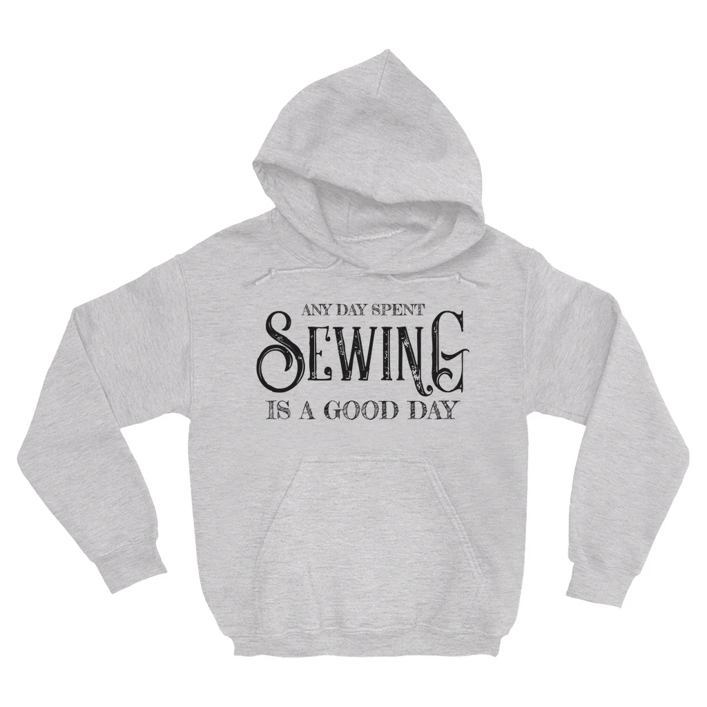 Any Day Spent Sewing Is A Good Day Hoodie